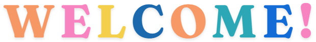 The word WELCOME! is written in large, bold, colorful letters, each letter in a different color: orange, pink, yellow, blue, teal, orange, blue, and pink.