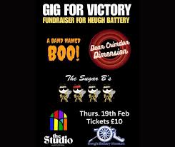 Poster for Gig for Victory fundraiser for Heugh Battery, featuring A Band Named Boo!, Dean Ormston Dimension, and The Sugar B’s. Event at The Studio on Thurs, 19th Feb. Tickets £10.