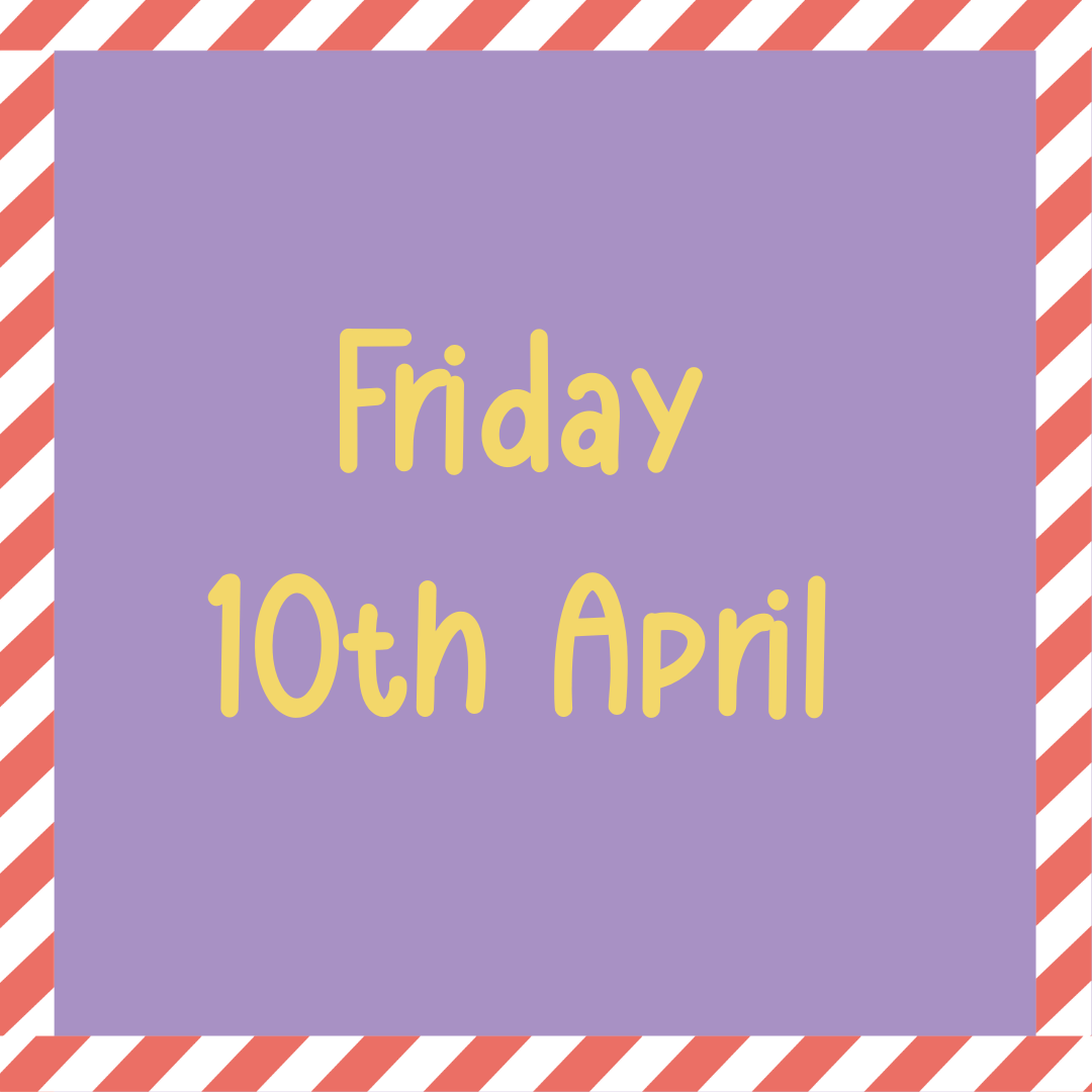 A purple square with yellow text reading Friday 10th April, bordered by a diagonal red and white striped frame.