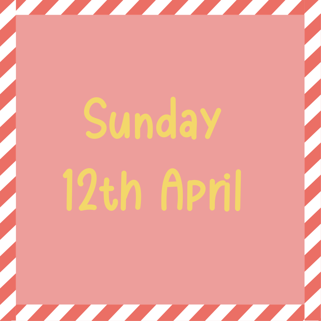 A pink square with diagonal red and white striped borders contains yellow text that reads Sunday 12th April.