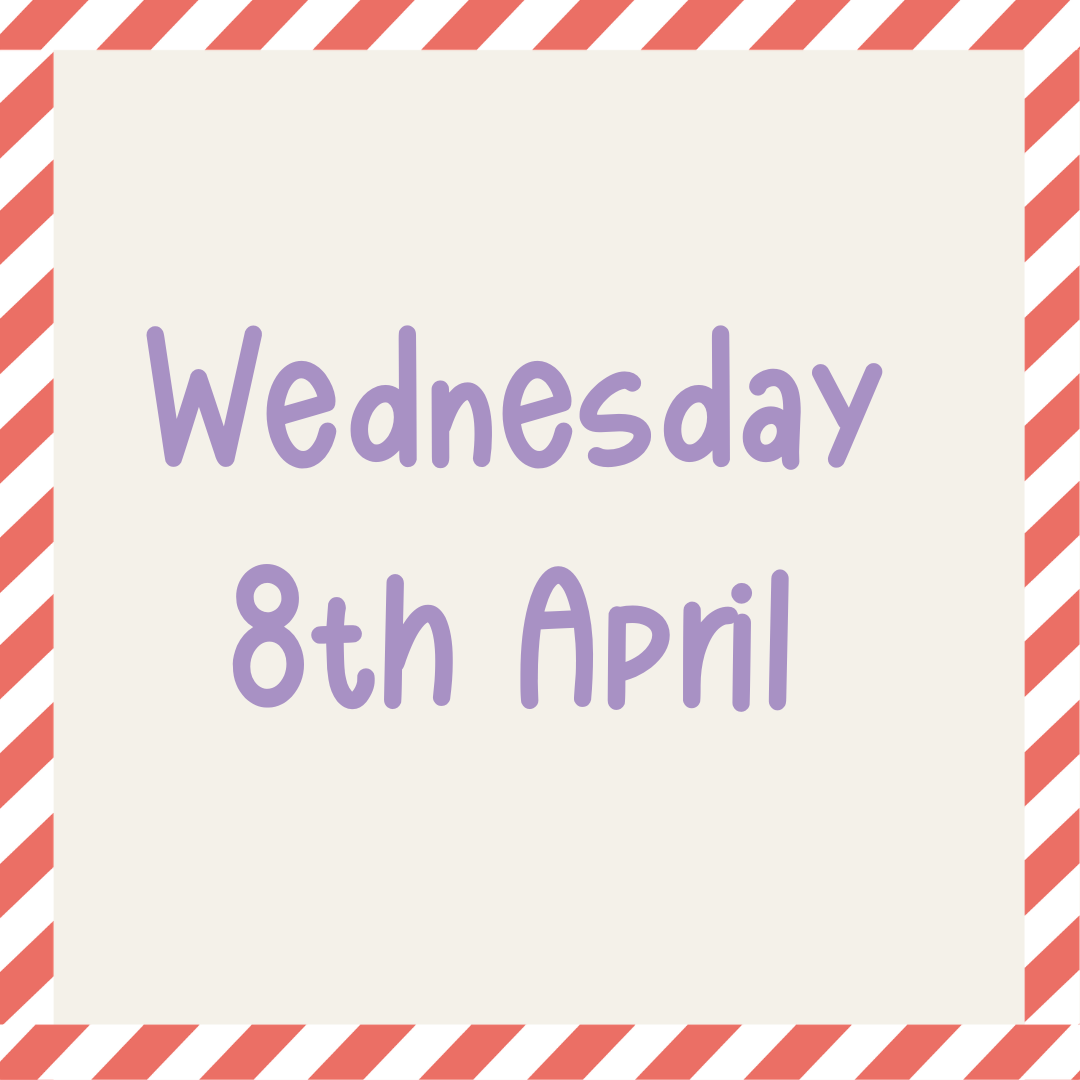 Text in purple says Wednesday 8th April on a cream background with a red and white striped border.